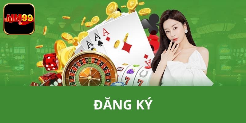 Điều kiện đăng ký MM99