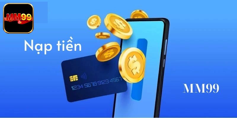 Điều kiện nạp tiền MM99