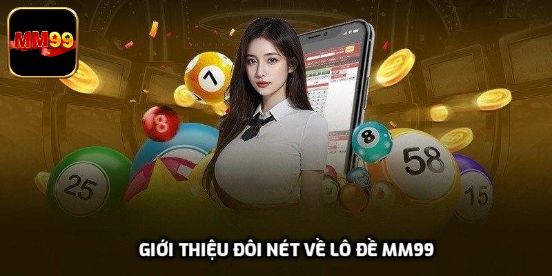 Giới thiệu đôi nét về lô đề MM99