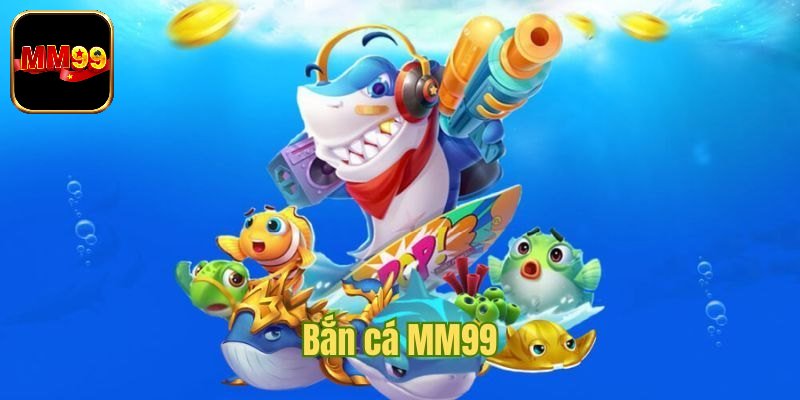 Giới thiệu về bắn cá MM99