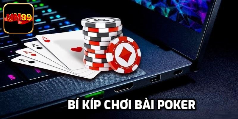 Kinh nghiệm chơi poker MM99 hiệu quả