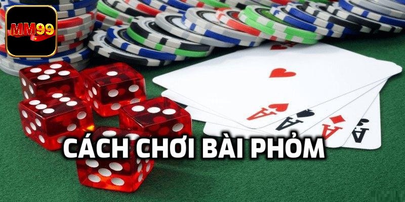 Luật chơi phỏm MM99 cho newbie