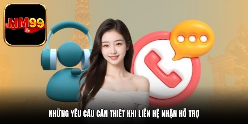 Những yêu cầu cần thiết khi liên hệ nhận hỗ trợ