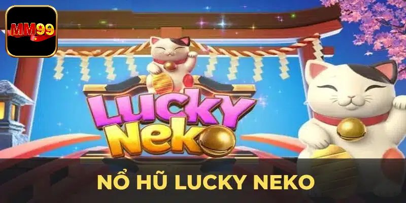 Siêu phẩm nổ hũ Lucky Neko