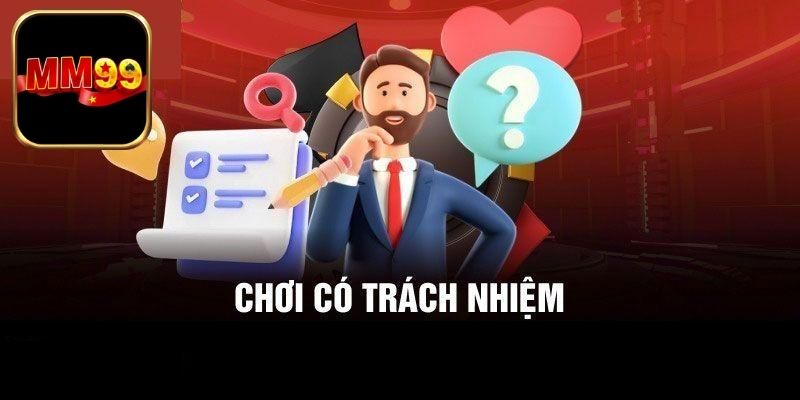 Tuân thủ quy định cờ bạc có trách nhiệm MM99
